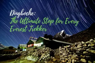 Dingboche: The Ultimate Stop for Every Everest Trekker